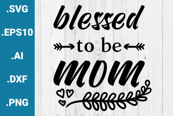 Blessed to Be Mom Quote Graphics for Crafts