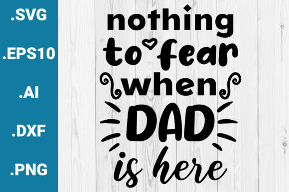 Nothing to Fear when Dad is Here Quote for Crafts and Graphics